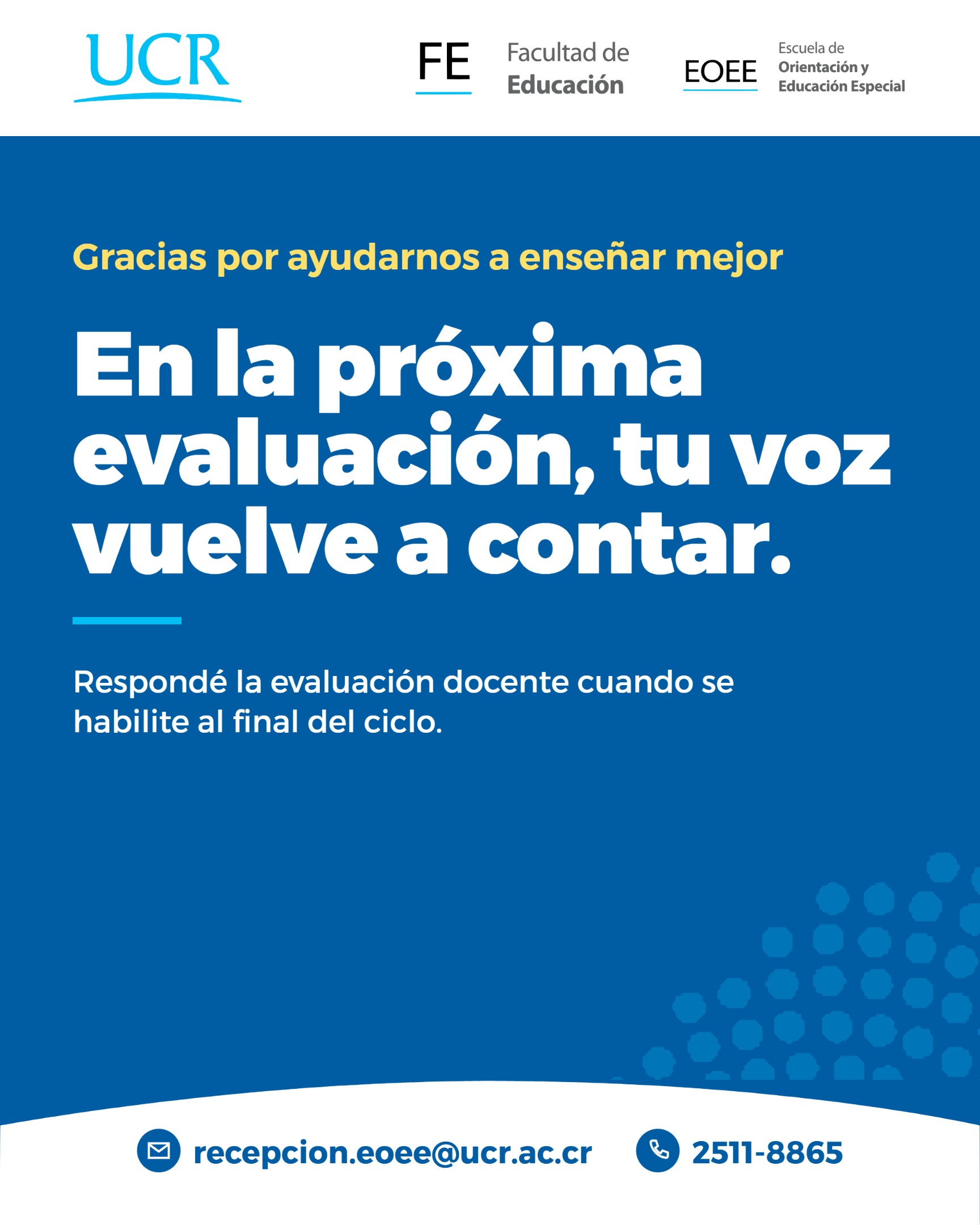 Cierre azul. Dice: En la próxima evaluación, tu voz vuelve a contar. Gracias por ayudarnos a enseñar mejor. Respondé la evaluación docente cuando se habilite al final del ciclo. Contacto: recepcion.eoee@ucr.ac.cr, 2511-8865.
